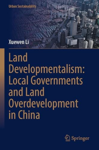 Land Developmentalism: Local Governments and Land Overdevelopment in China (Urban Sustainability)