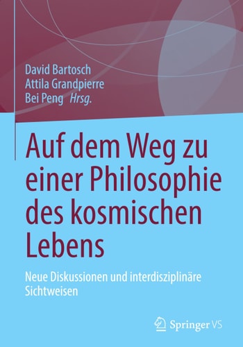 Auf Dem Weg Zu Einer Philosophie des Kosmischen Lebens - Neue Diskussionen und Interdisziplinäre Sichtweisen