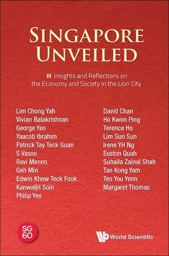 Singapore Unveiled: Volume 2: Insights and Reflections on the Economy and Society in the Lion City