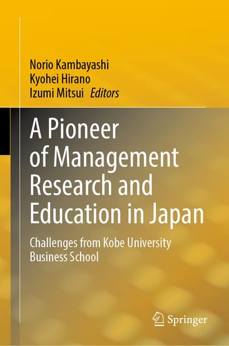 A Pioneer of Management Research and Education in Japan Challenges from Kobe University Business School