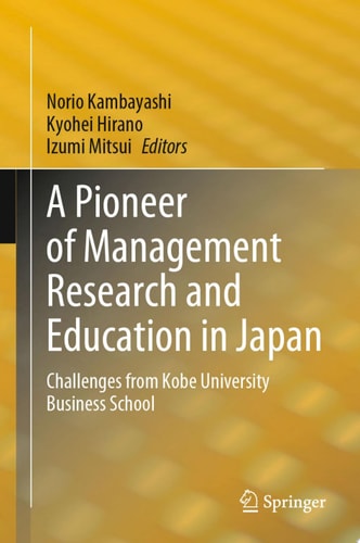 A Pioneer of Management Research and Education in Japan Challenges from Kobe University Business School