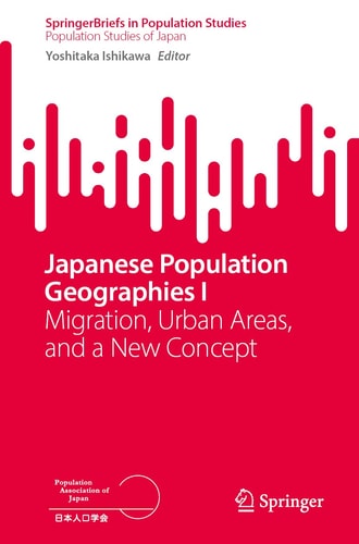 Japanese Population Geographies I Migration, Urban Areas, and a New Concept