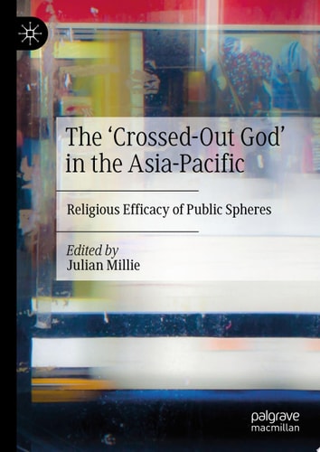 The ‘Crossed-Out God’ in the Asia-Pacific Religious Efficacy of Public Spheres