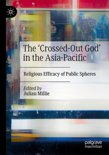 The ‘Crossed-Out God’ in the Asia-Pacific Religious Efficacy of Public Spheres