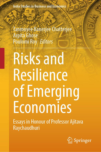 Risks and Resilience of Emerging Economies Essays in Honour of Professor Ajitava Raychaudhuri