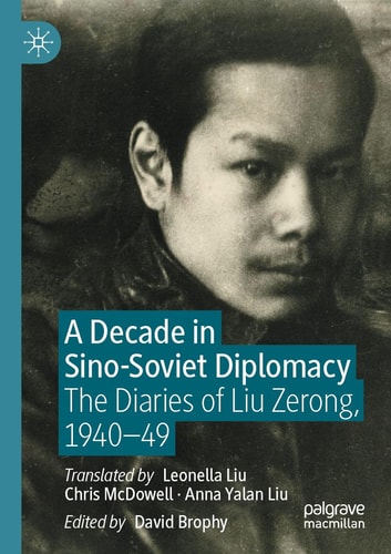 A Decade in Sino-Soviet Diplomacy The Diaries of Liu Zerong, 1940–49