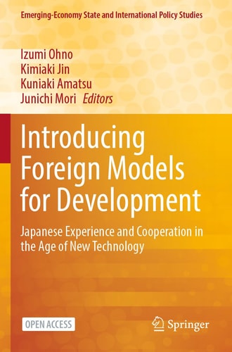 Introducing Foreign Models for Development Japanese Experience and Cooperation in the Age of New Technology