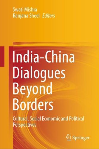 India-China Dialogues Beyond Borders Cultural, Social Economic and Political Perspectives