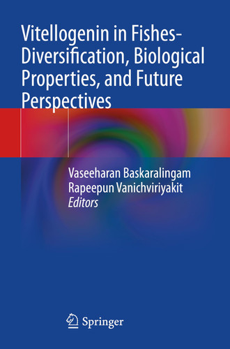 Vitellogenin in Fishes- Diversification, Biological Properties, and Future Perspectives
