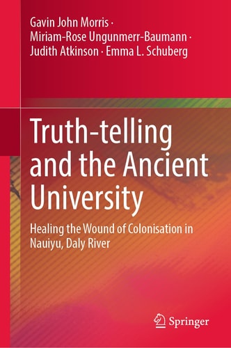 Truth-telling and the Ancient University Healing the Wound of Colonisation in Nauiyu, Daly River