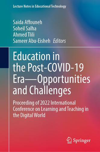 Education in the Post-COVID-19 Era—Opportunities and Challenges Proceeding of 2022 International Conference on Learning and Teaching in the Digital World