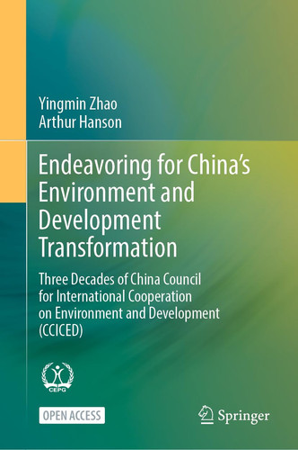 Endeavoring for China’s Environment and Development Transformation Three Decades of China Council for International Cooperation on Environment and Development (CCICED)