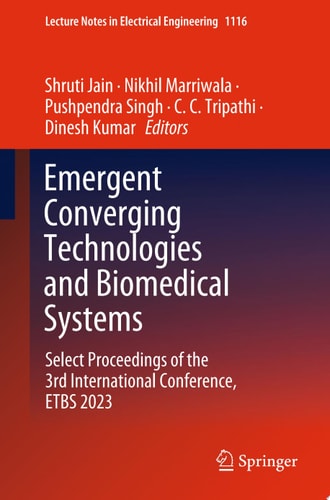 Emergent Converging Technologies and Biomedical Systems Select Proceedings of the 3rd International Conference, ETBS 2023