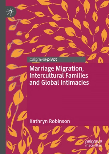 Marriage Migration, Intercultural Families and Global Intimacies