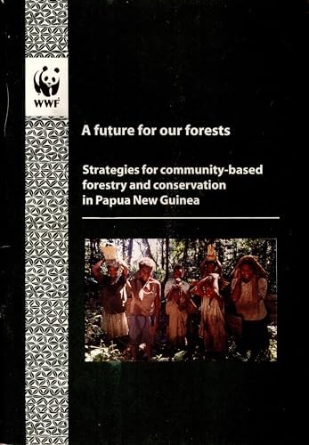 A future for our forests: Strategies for community-based forestry and conservation in Papua New Guinea