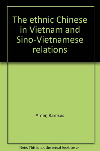 The ethnic Chinese in Vietnam and Sino-Vietnamese relations