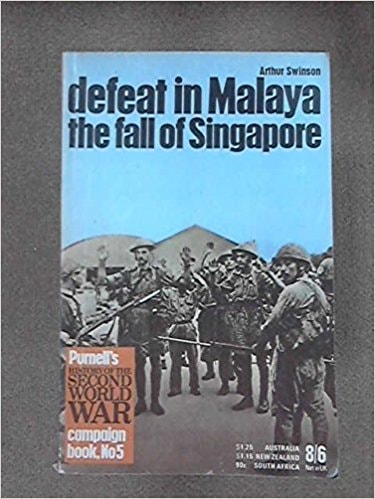 Defeat in Malaya The Fall of Singapore