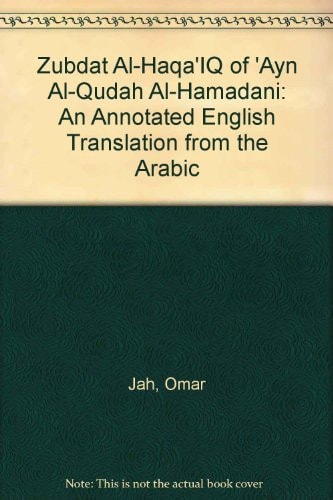 The Zubdat Al-Haqa'iq of Ayn AL-Qudah Al-Hamdani: An Annotated English Translation from the Arabic