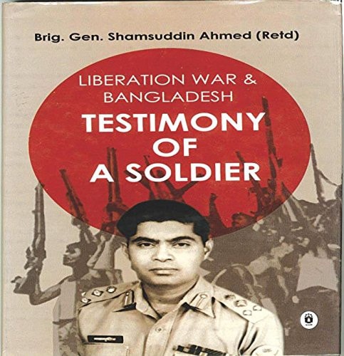 Liberation War & Bangladesh Testimony of a Soldier