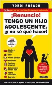 RENUNCIO! TENGO UN HIJO ADOLESCENTE Y NO SE QUE HACER