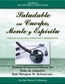 Saludable en cuerpo, mente y espíritu una guía para la buena salud basado en las enseñanzas del Lubavitcher Rebe Menajem Mendel Schneerson