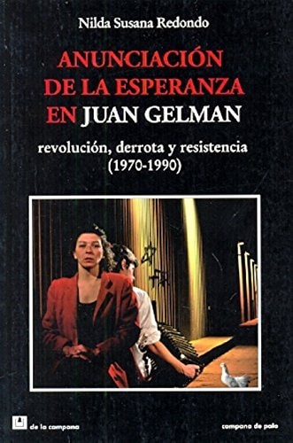 Anunciación de la esperanza en Juan Gelman : revolución derrota y resistencia : 1970-1990