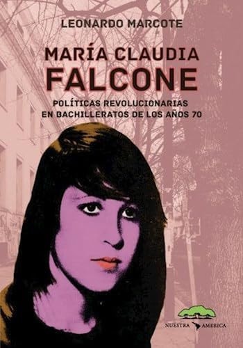 María Claudia Falcone políticas revolucionarias en bachilleratos de los años 70