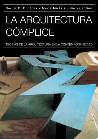 La arquitectura cómplice Teorías de la arquitectura en la contemporaneidad
