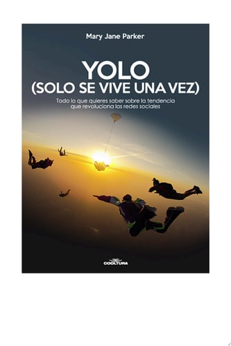 YOLO (Solo se vive una vez) Todo lo que quieres saber sobre la tendencia que revoluciona las redes sociales.