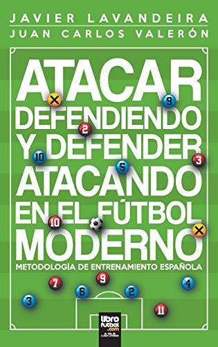 Atacar defendiendo y defender atacando en el fútbol moderno Metodología de entrenamiento española