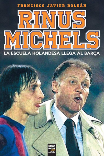 RInus Michels La escuela holandesa llega al Barça