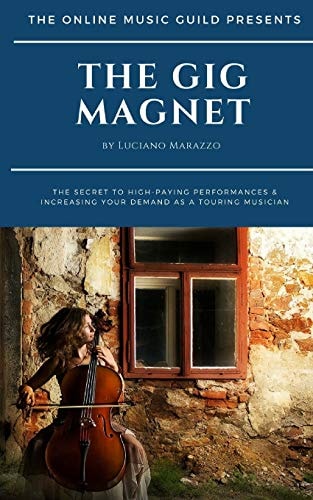 The Gig Magnet The Secret to High-paying Performances & Increasing Your Demand as a Touring Musician