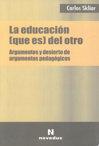 La educación (que es) del otro argumentos y desierto de argumentos pedagógicos