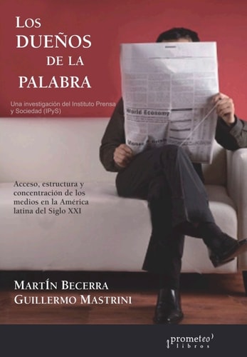 Los dueños de la palabra: Acceso, estructura y concentración de los medios en la América latina del siglo XXI