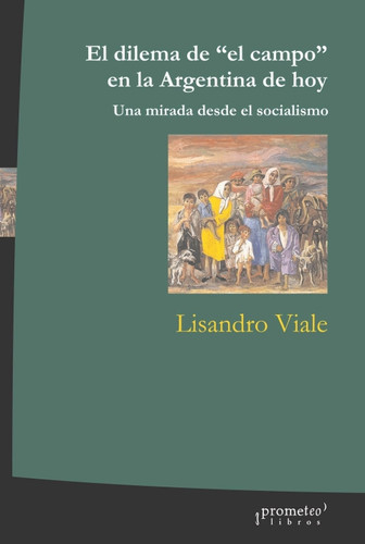 El dilema de “el campo” en la Argentina de hoy: Una mirada desde el socialismo