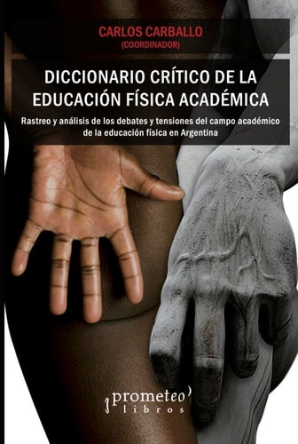Diccionario crítico de la educación física académica: Rastreo y análisis de los debates y tensiones del campo académico de la Educación Física en Argentina