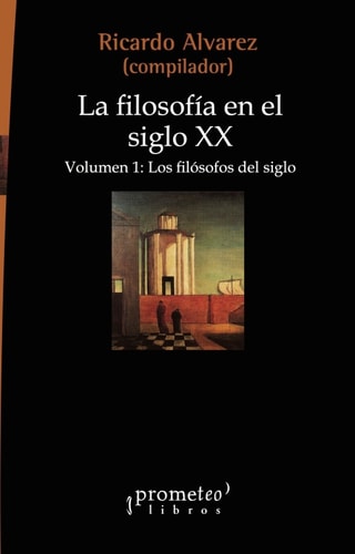 La Filosofía en el siglo XX: Volumen 1: Los filósofos del siglo