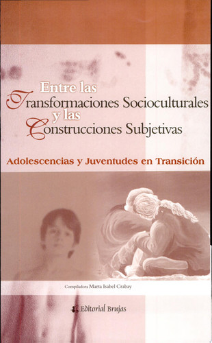 Entre las transformaciones socioculturales y las construcciones subjetivas. Adolescencias y juventudes en transición