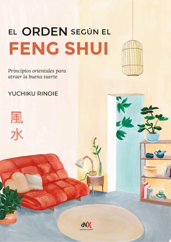 El orden según el Feng Shui Principios orientales para atraer la buena suerte