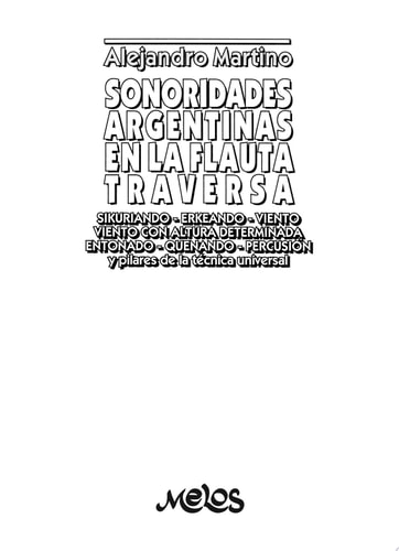 Sonoridades argentinas en la flauta traversa Sikuriando,erkeando, viento, viento con altura determinada, entonado, quenando, percusión y pilares de la técnica universal