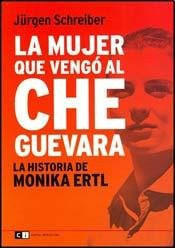 La mujer que vengo al Che Guevara / The woman who avenged Che Guevara: La Historia De Monika Ertl (Spanish Edition)