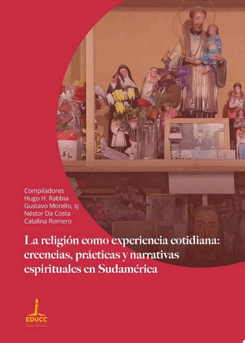 La religión como experiencia cotidiana: creencias, prácticas y narrativas espirituales en Sudamérica