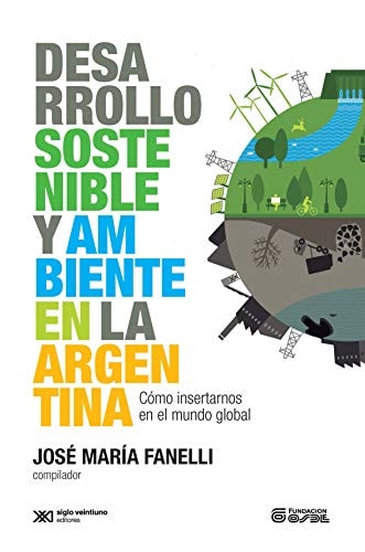 Desarrollo sostenible y ambiente en la Argentina cómo insertarnos en el mundo global