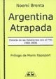 Argentina Atrapada: Historia de Las Relaciones Con El Fmi, 1956-2006 (Spanish Edition)