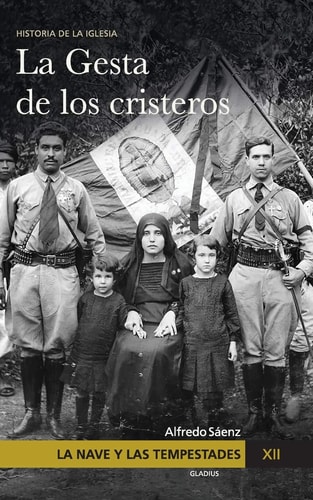 La Nave y las tempestades. T. 12 La persecución en México y la gesta de los Cristeros