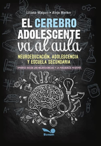 El cerebro adolescente va al aula: neuroeducación, adolescencia y escuela secundaria. Aportes desde las neurociencias y la psicología positiva