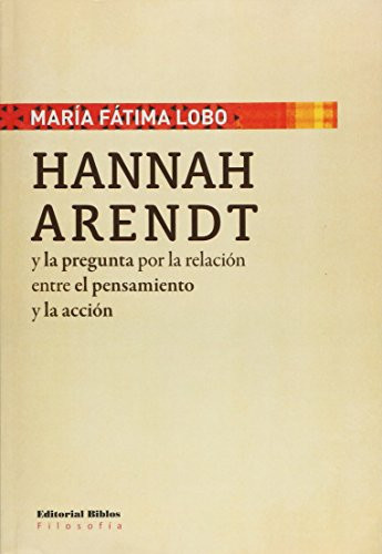 Hannah Arendt y la pregunta por la relación entre el pensamiento y la acción