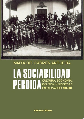 La sociabilidad perdida Cultura, economía, política y sociedad en Olavarría, 1880-1930