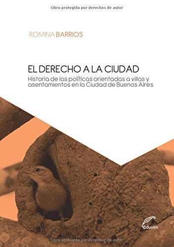 El derecho a la ciudad historia de las políticas orientadas a villas y asentamientos en la Ciudad de Buenos Aires