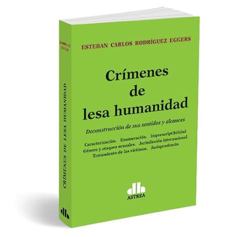 Crímenes de lesa humanidad: Deconstrucción de sus sentidos y alcances